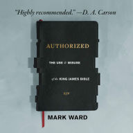 Authorized: The Use and Misuse of the King James Bible