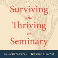 Surviving and Thriving in Seminary: An Academic and Spiritual Handbook