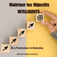 Maîtriser les Objectifs INTELLIGENTS: De la Planification à la Réalisation