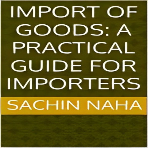 Import of Goods: A Practical Guide for Importers