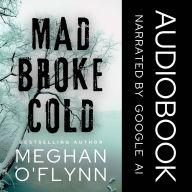 Mad Broke Cold: An Unpredictable Psychological Thriller