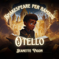 Otello Shakespeare per bambini: Shakespeare in una lingua che i bambini capiranno e ameranno