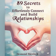 89 Secrets to Effortlessly Connect and Build Relationships: Master the Art of Connections! Access audio guidance crafted for seamless relationship building.