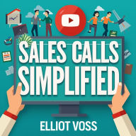 Sales Calls Simplified: Transforming Strangers into Success: Elevate Your Sales Game! Discover Audio Lessons to Turn Prospects into Successes.