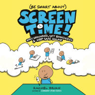 (Be Smart About) Screen Time!: Stay Grounded, Set Boundaries, and Keep Safe Online