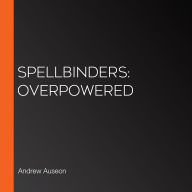 Spellbinders: Overpowered