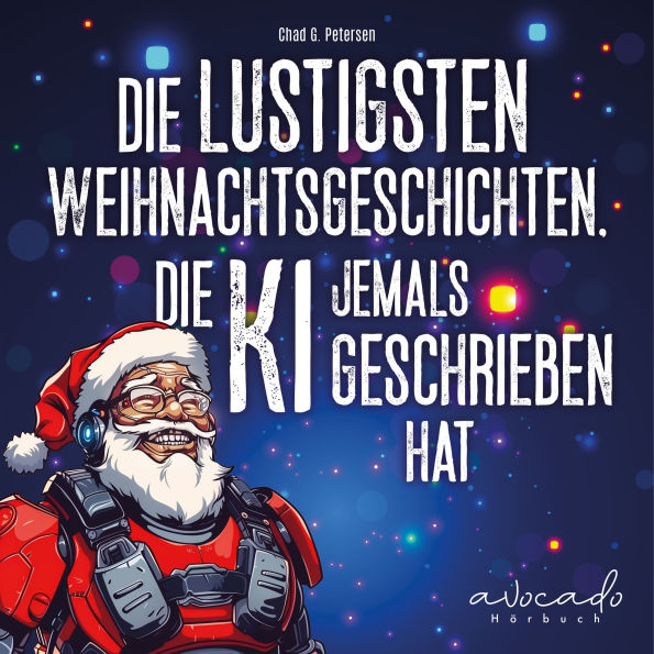 Die lustigsten Weihnachtsgeschichten, die KI jemals geschrieben hat: Wenn künstliche Intelligenz Weihnachten neu erfindet lustige Weihnachtsgeschichten für Erwachsene