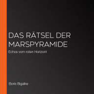 Das Rätsel der Marspyramide: Echos vom roten Horizont