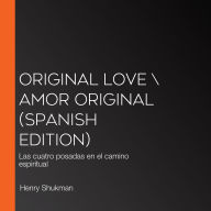 Original Love \ Amor original (Spanish edition): Las cuatro posadas en el camino espiritual