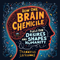 How One Brain Chemical Fuels Our Desires and Shapes Humanity: Elevate Your Understanding! Discover how one brain chemical fuels desires and shapes humanity with engaging audio lessons.