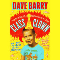 Class Clown: The Memoirs of a Professional Wiseass: How I Went 77 Years Without Growing Up