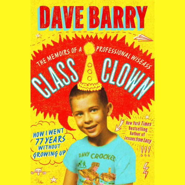 Class Clown: The Memoirs of a Professional Wiseass: How I Went 77 Years Without Growing Up