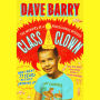 Class Clown: The Memoirs of a Professional Wiseass: How I Went 77 Years Without Growing Up