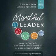 Mindful Leader: Wie wir die Führung für unser Leben in die Hand nehmen und uns Gelassenheit zum Erfolg führt. (Abridged)