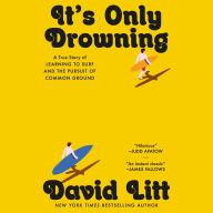 It's Only Drowning: A True Story of Learning to Surf and the Pursuit of Common Ground