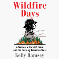 Wildfire Days: A Woman, a Hotshot Crew, and the Burning American West