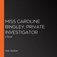 Miss Caroline Bingley, Private Investigator: A Novel