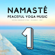 Namasté Peaceful Yoga Music: The Ideal Companion To Yoga - XXL-Bundle - Vol. 1