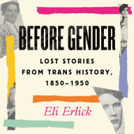 Before Gender: Lost Stories from Trans History, 1850-1950