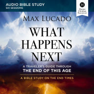 What Happens Next: Audio Bible Studies: A Traveler's Guide through the End of This Age