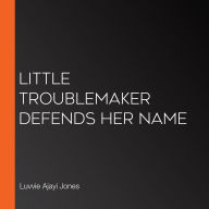 Little Troublemaker Defends Her Name