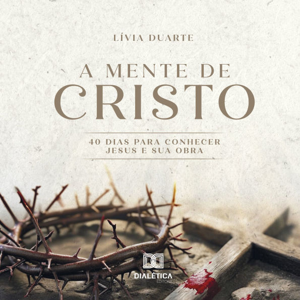 A Mente de Cristo: 40 dias para conhecer Jesus e Sua obra (Abridged)