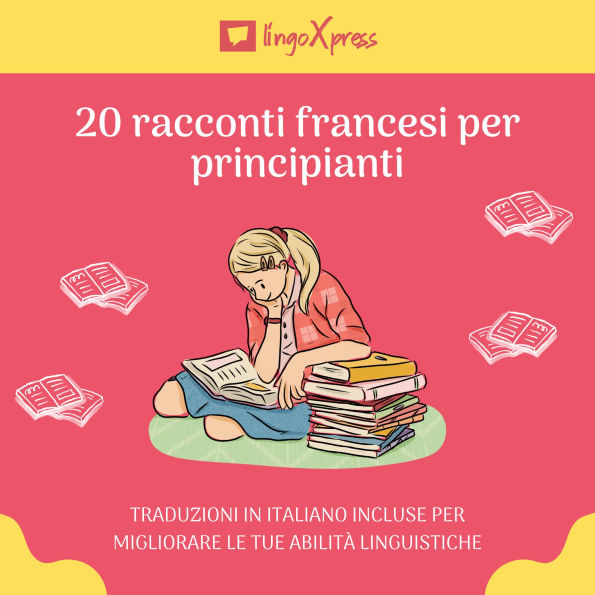 20 racconti francesi per principianti: Traduzioni in italiano incluse per migliorare le tue abilità linguistiche