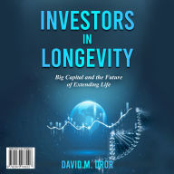 Investors in Longevity: Big Capital and the Future of Extending Life