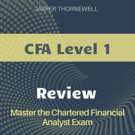 CFA Level 1 Review: Get Ready to Ace the CFA Exam 2024-2025: Effortlessly Pass the Chartered Financial Analyst Test on Your First Attempt