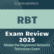 RBT Review: Registered Behavior Technician Exam Prep 2024-2025: Master Your Certification on the First Attempt