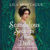 Scandalous Secrets of the Duke: A Regency Romance