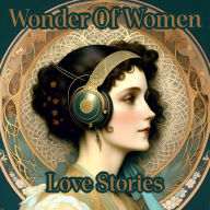 Wonder Of Women - Love Stories: Celebrate the true pioneers of female literature