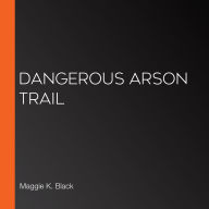 Dangerous Arson Trail