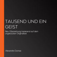 Tausend und ein Geist: Neu-Übersetzung basierend auf dem ungekürzten Originaltext