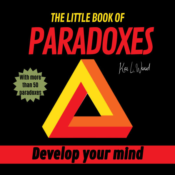 LITTLE BOOK OF PARADOXES, THE: Develop your mind