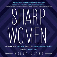 Sharp Women: Embrace Your Intuition, Build Your Situational Awareness, and Live Life Unafraid