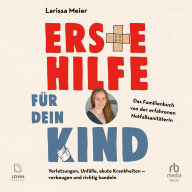 Erste Hilfe für dein Kind: Verletzungen, Unfälle, akute Krankheiten - vorbeugen und richtig handeln