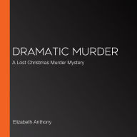 Dramatic Murder: A Lost Christmas Murder Mystery