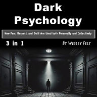 Dark Psychology: How Fear, Respect, and Guilt Are Used both Personally and Collectively