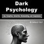 Dark Psychology: Lies, Deception, Seduction, Brainwashing, and Conspiracies