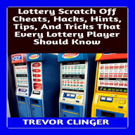 Lottery Scratch Off Cheats, Hacks, Hints, Tips, And Tricks That Every Lottery Player Should Know