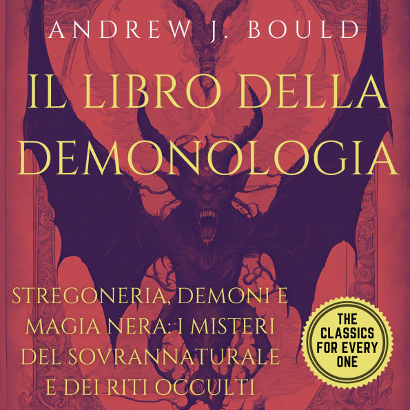 Il libro della demonologia: Stregoneria, demoni e magia nera: I misteri del sovrannaturale e dei riti occulti