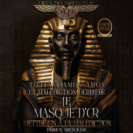 Toutankhamon - La malédiction derrière le masque d'or: mettre fin à la malédiction: La dernière résistance contre la malédiction intemporelle d'un pharaon : un voyage de sacrifice d'amour.