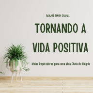 Tornando a Vida Positiva: Ideias Inspiradoras para uma Vida Cheia de Alegria