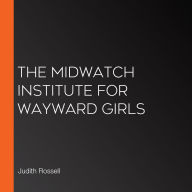 The Midwatch Institute for Wayward Girls