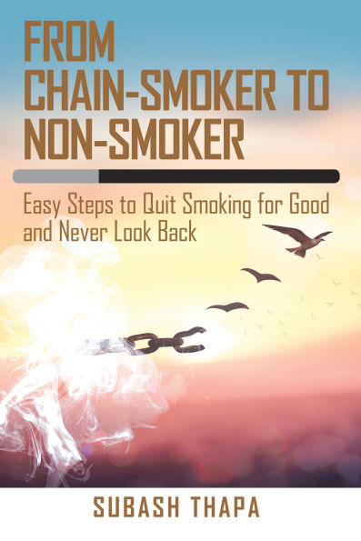 From Chain-Smoker to Non-Smoker: Easy Steps to Quit Smoking for Good and Never Look Back