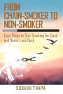 From Chain-Smoker to Non-Smoker: Easy Steps to Quit Smoking for Good and Never Look Back