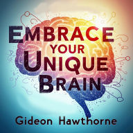 Embrace Your Unique Brain: Thriving with ADHD: Thrive with ADHD: Power-Packed Audio Lessons to Excel!