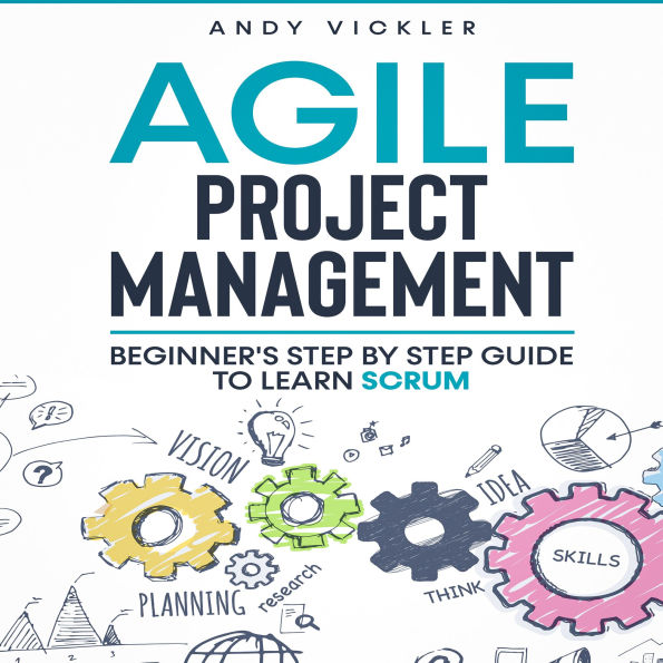 Agile Project Management: Beginner's Step by Step Guide to Learn Scrum