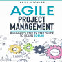 Agile Project Management: Beginner's Step by Step Guide to Learn Scrum